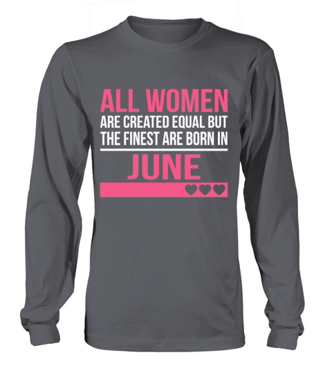 Finest Women Are Born In June Birthday Gift Long sleeved Unisex