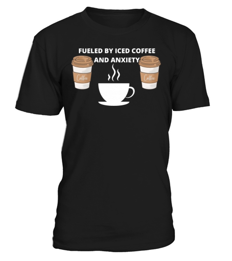 fueled by iced coffee and anxiety T-Shirt Unisex