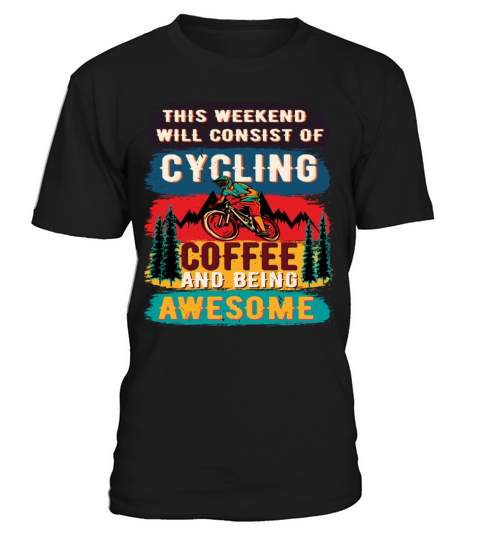 This Weekend will Consist of Cycling Coffee and be T-Shirt Unisex