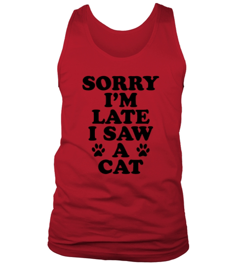 SORRY IM LATE I SAW A CAT Tank Top Unisex