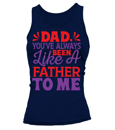 Dad, youve always been like a father to me Tank top Woman
