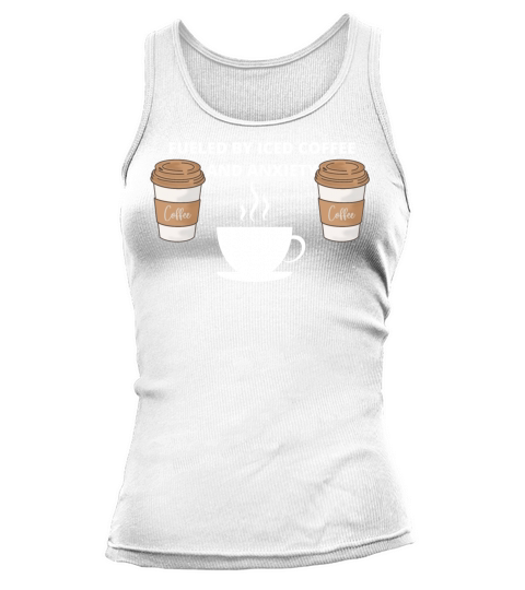 fueled by iced coffee and anxiety Tank top Woman