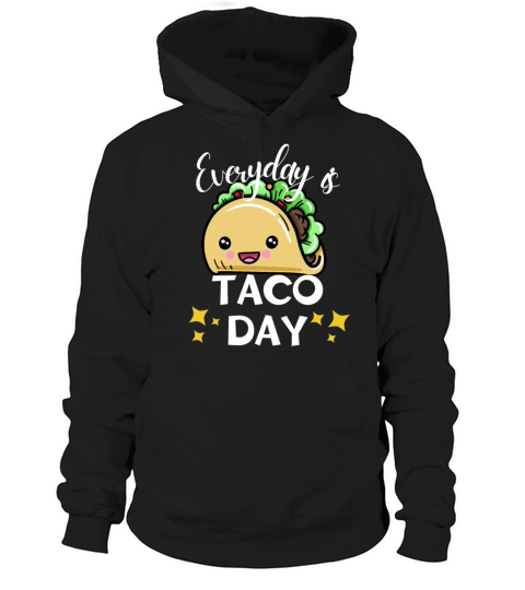 Everyday Taco Day Funny Taco lover quote gift Hoodie Unisex