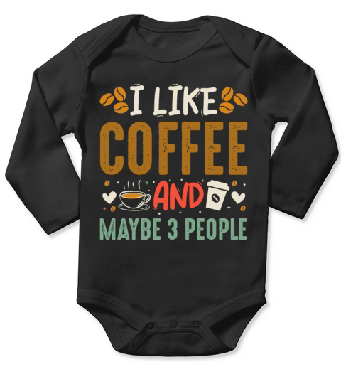 I Like Coffee And Maybe 3 People Fun Coffee Lover Long Sleeve Baby One-Piece