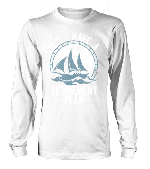 Sailing Retirement Plan Retired Sailor Sailboat Long sleeved Unisex