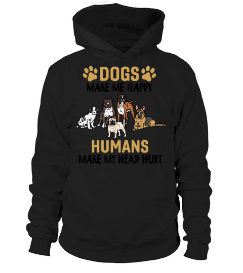 Dogs Make Me Happy People Make My Head Hurt Hoodie Unisex