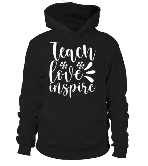 Teach Love Inspire Inspirational School Quote Hoodie Unisex