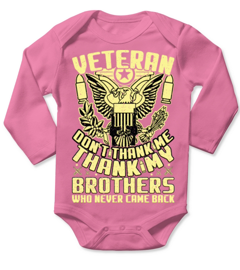 Veteran Don t Thank Me Thank My Brothers Who Long Sleeve Baby One-Piece