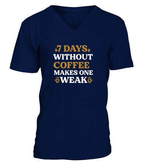 Funny Coffee Lover 7 days without coffee makes one V-Neck T-shirt