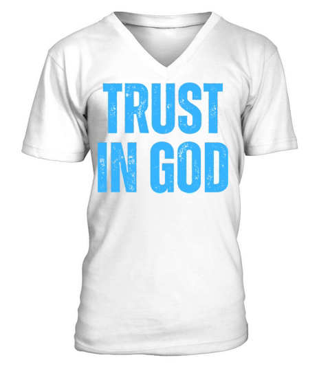 Trust In God - Christian Quotes Inspirational V-Neck T-shirt