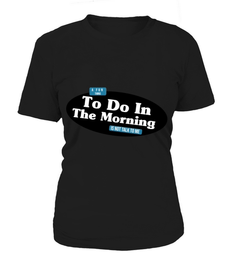 A Fun Thing To Do In the Morning Is Not Talk To Me Women's T-Shirt