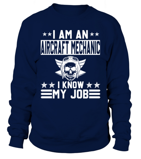 I Am A Aircraft Mechanic I Know My Job Sweatshirt Unisex