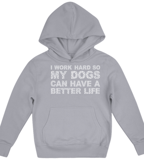 I Work Hard So My Dogs Can Have A Better Life Kids Hoodie