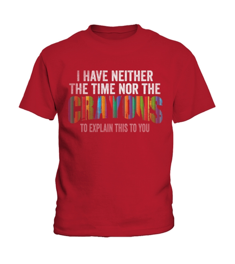 I Dont Have The Time Or The Crayons Kids T-Shirt