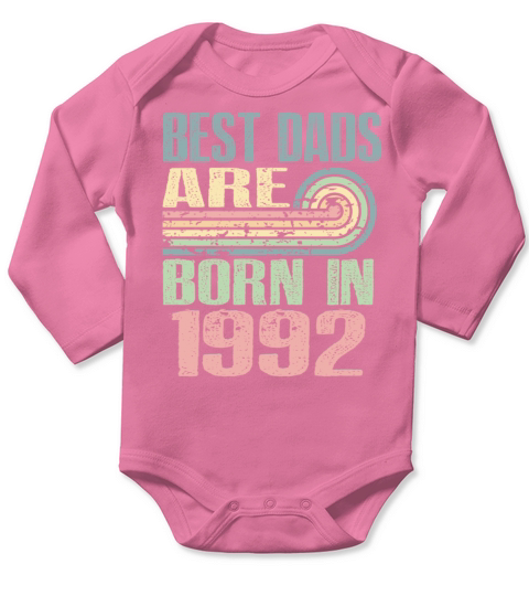 Best Dads Are Born In 1992 31 Years Old 31th Long Sleeve Baby One-Piece