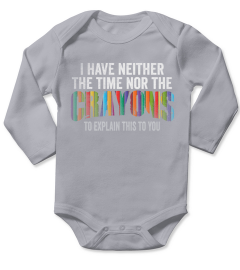 I Dont Have The Time Or The Crayons Long Sleeve Baby One-Piece