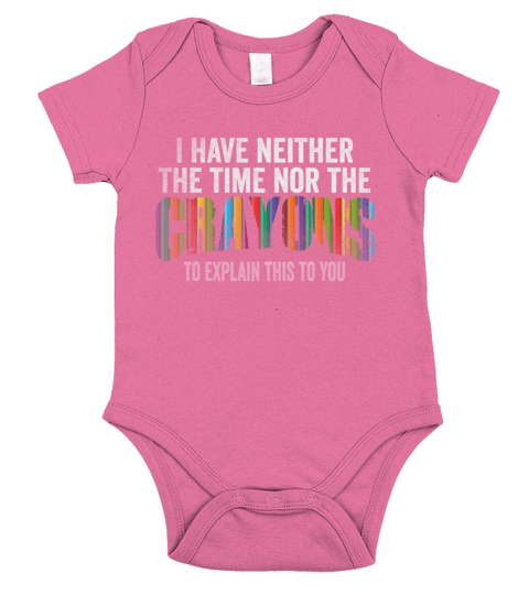 I Dont Have The Time Or The Crayons Short Sleeve Baby One-Piece