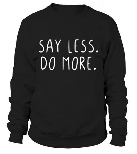 Say less do more Sweatshirt Unisex