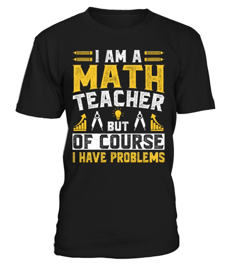 I Am A Math Teacher Of Course I Have Problems T-Shirt Unisex