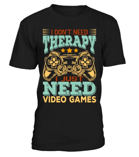 I Dont Need Therapy I Just Need Video Games T-Shirt Unisex