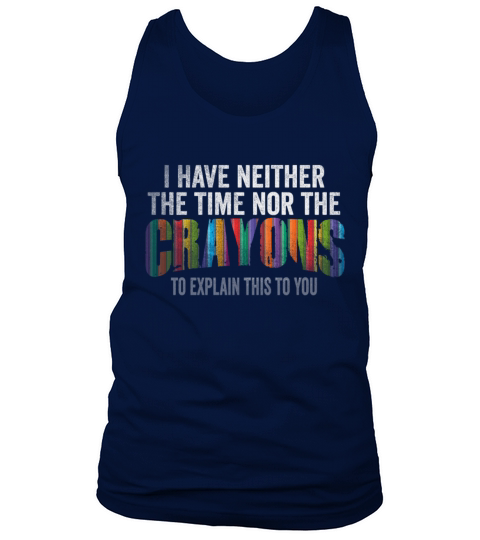 I Dont Have The Time Or The Crayons Tank Top Unisex