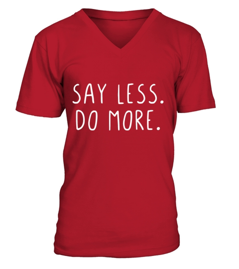 Say less do more V-Neck T-shirt