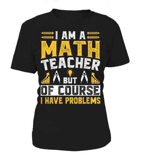 I Am A Math Teacher Of Course I Have Problems Women's T-Shirt