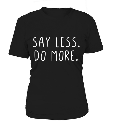 Say less do more Women's T-Shirt