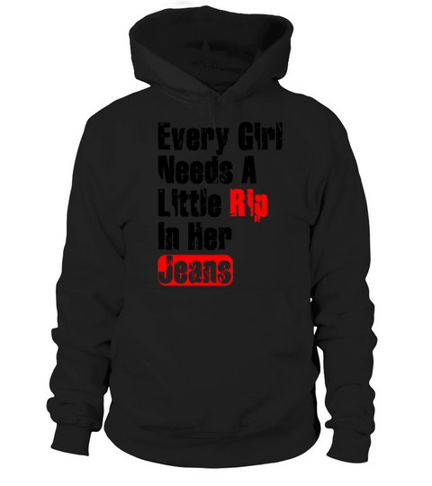 Every Girl Needs A Little Rip In Her Jeans Hoodie Unisex