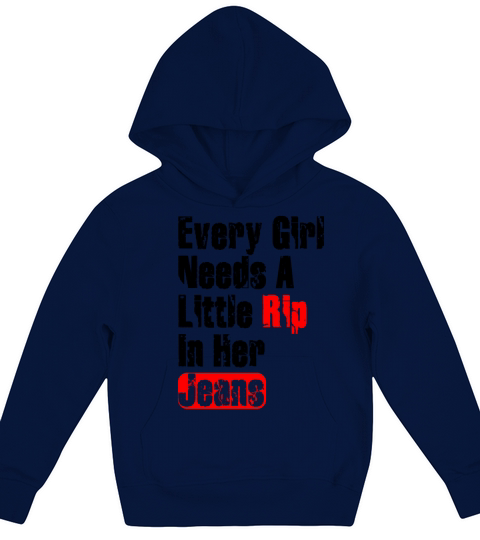 Every Girl Needs A Little Rip In Her Jeans Kids Hoodie