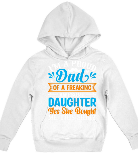 I’m a proud dad of a freaking awesome daughter yes she bought me this shirt Kids Hoodie