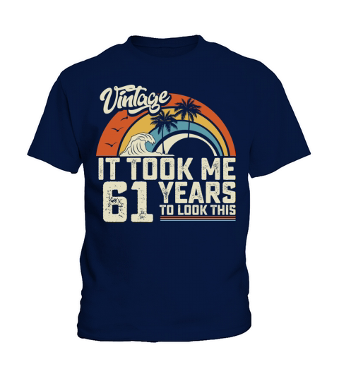 Birthday It Took Me 61 Years To Look This Summer Kids T-Shirt