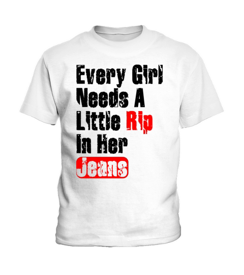 Every Girl Needs A Little Rip In Her Jeans Kids T-Shirt