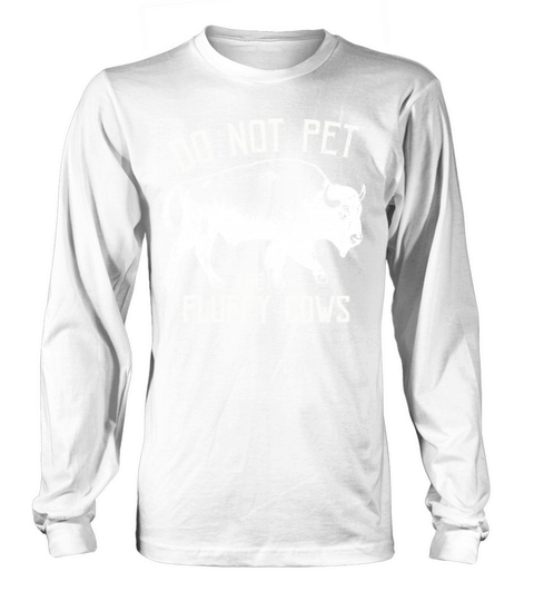Do Not Pet The Fluffy Cows Long sleeved Unisex