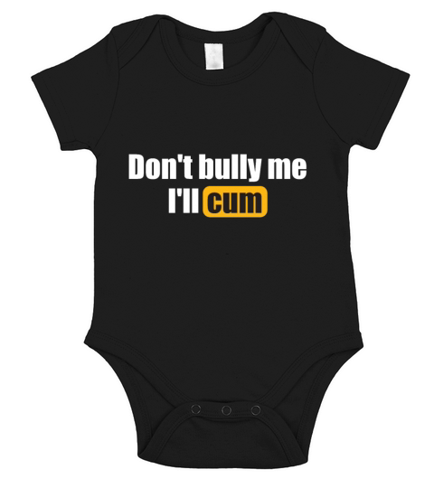 Dont Bully Me Ill Cum Sarcastic Meme Short Sleeve Baby One-Piece