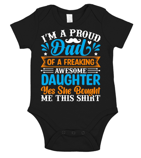 I’m a proud dad of a freaking awesome daughter yes she bought me this shirt Short Sleeve Baby One-Piece