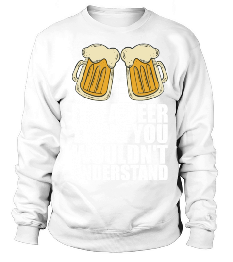 Beer Alcohol Gift Sweatshirt Unisex