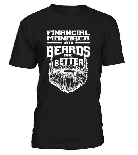 Financial Manager with Beards are Better Finance O T-Shirt Unisex