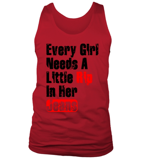 Every Girl Needs A Little Rip In Her Jeans Tank Top Unisex
