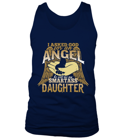 I asked God For An Angel He Sent Smartass Daughter Tank Top Unisex