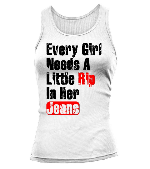 Every Girl Needs A Little Rip In Her Jeans Tank top Woman