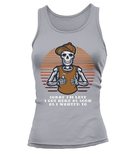 I Got Here as Soon as I Wanted To Sarcastic Funny Tank top Woman