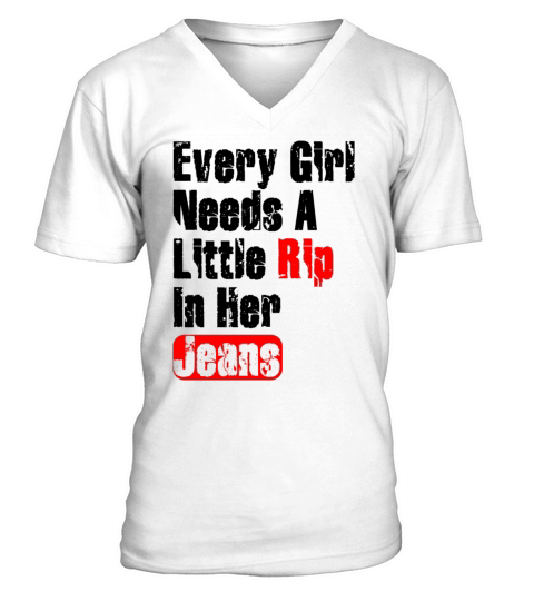 Every Girl Needs A Little Rip In Her Jeans V-Neck T-shirt