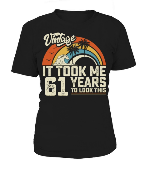 Birthday It Took Me 61 Years To Look This Summer Women's T-Shirt
