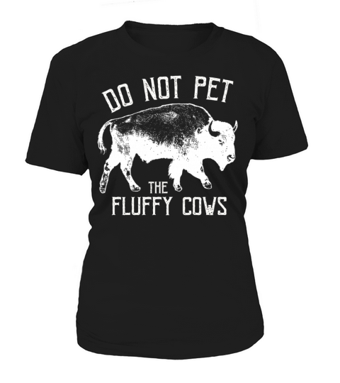 Do Not Pet The Fluffy Cows Women's T-Shirt