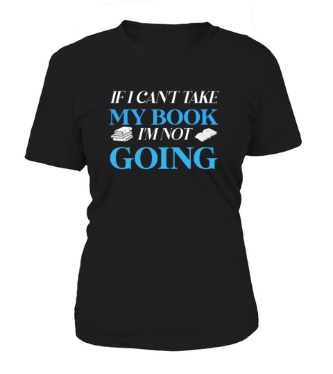 If I Cant Take My Book Im Not Going Women's T-Shirt