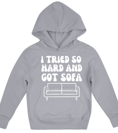 I Tried So Hard And Got Sofa Kids Hoodie
