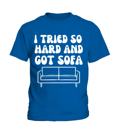 I Tried So Hard And Got Sofa Kids T-Shirt