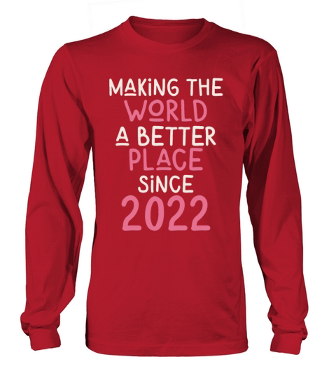 Making the World a better place since 2022 Long sleeved Unisex