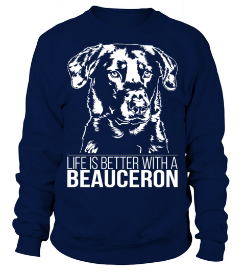Beauceron life is better dog saying dog mom Sweatshirt Unisex